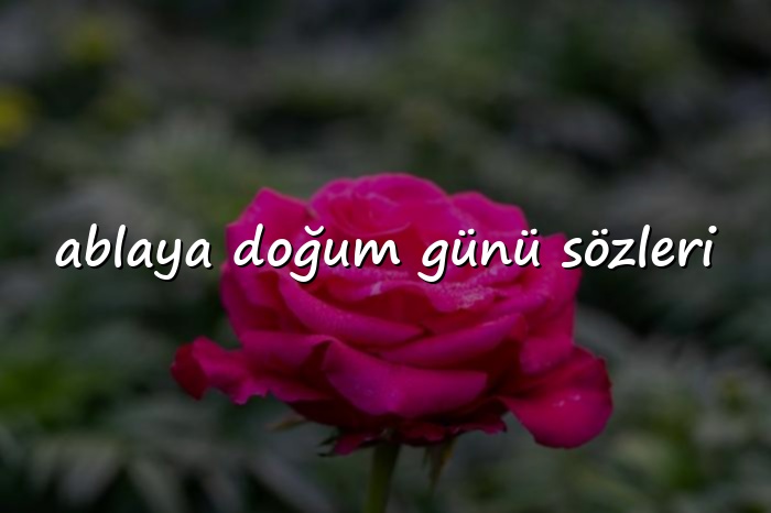 ablaya doğum günü sözleri - 2026