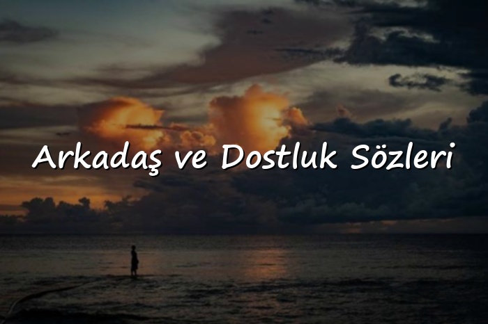 Arkadaş ve Dostluk Sözleri - 2026