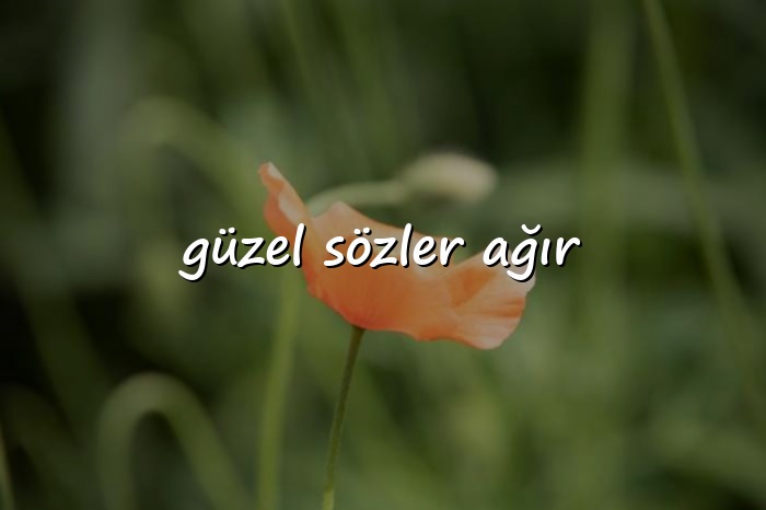 güzel sözler ağır - 2026