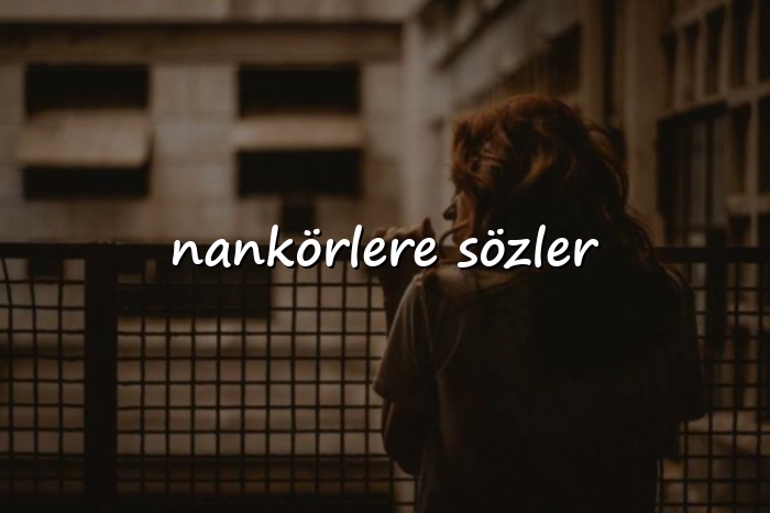 nankörlere sözler - 2026